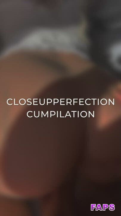 CloseUp-Perfection video #6 - Faps